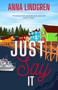 Just Say It (Smugglers Cove #2) by Anna Lindgren