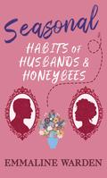 Seasonal Habits of Husbands and Honeybees (A Genus of Gentlemen #2) by Emmaline Warden