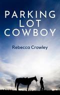 Parking Lot Cowboy: A Short Story by Rebecca Crowley