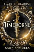 Timeborne (Blade of Shadows #1) by Sara Samuels