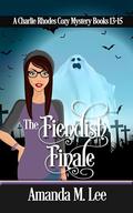 The Fiendish Finale: A Charlie Rhodes Cozy Mystery Books 13-15 by Amanda M. Lee