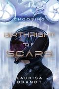 Birthright of Scars: Choosing (Birthright of Scars Duology #2) by Laurisa Brandt