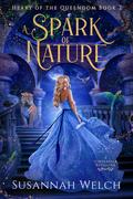 A Spark of Nature (Heart of the Queendom #2) by Susannah Welch