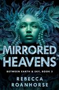Mirrored Heavens (Between Earth and Sky #3) by Rebecca Roanhorse