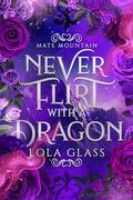 Never Flirt with a Dragon by Lola Glass