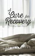 A Cure for Recovery : A College Town Novella by Lauren Gilley