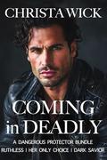 Coming in Deadly: A Dangerous Protector Bundle by Christa Wick