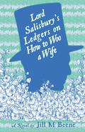 Lord Salisbury's Ledgers on How to Woo a Wife by Jill M. Beene