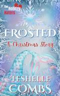 Frosted: A Christmas Story (The Holiday Haters #1) by Teshelle Combs