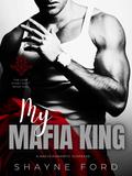 My Mafia King (THE LOST STORY DUET #1) by Shayne Ford