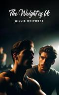 The Weight of Us: A Gay BDSM Dark Romance Erotica at the Gym (Gay BDSM Domination Submission Hardcore Erotica #17) by Willie Whipmore