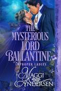 The Mysterious Lord Ballantine (Improper Ladies #1) by Maggi Andersen