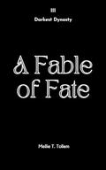 A Fable of Fate: Darkest Dynasty Book Three (Darkest Dynasty #3) by Mellie T. Tollem