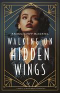 Walking on Hidden Wings: A Novel of the Roaring Twenties by Rachel Scott McDaniel