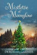 Mistletoe at Moonglow (Moonglow Christmas #1) by Deborah Garner