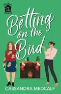 Betting on the Bird (Fixer Upper #1.5) by Cassandra Medcalf