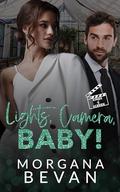 Lights, Camera, Baby! (Kings of Screen Celebrity Romance #5) by Morgana Bevan