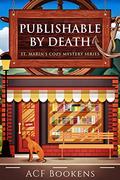 Publishable By Death (St. Marin's Cozy Mystery #1) by A.C.F. Bookens