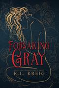 Forsaking Gray ~ Special Edition Cover: The Colloway Brothers, Book 1 by K.L. Kreig