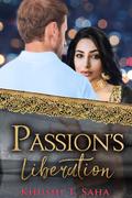 Passion's Liberation (Liberation #1) by Khushi T. Saha