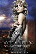 Jayce Ventura: Ghost Whisperer (Jayce Ventura #0.5) by Serena Akeroyd