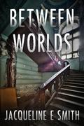 Between Worlds (Cemetery Tours #2) by Jacqueline E. Smith