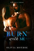 Burn With Me by Olivia Monroe
