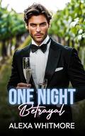One Night Betrayal: A One Night Stand Billionaire Pregnancy Romance by Alexa Whitmore
