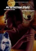 MY REJECTION STORY : A Rejected Mate Werewolf Romance story: THE STORY OF KIRA: ITS TIME FOR REVENGE by ITZ QUEEN TAMARA