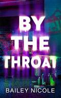 By The Throat (His Revelry #2) by Bailey Nicole