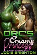 Orc's Creamy Princess: A Milky Monster Short (Milky Monsters #2) by Jodie Brighton