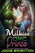Milkies for the Orc Prince: A Milky Monster Short (Milky Monsters #3) by Jodie Brighton