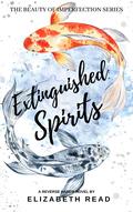 Extinguished Spirits (The Beauty of Imperfection #3) by Elizabeth Read
