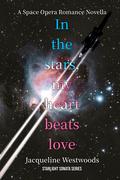 In The Stars, My Heart Beats Love: A Space Opera Romance Novella by Jacqueline Westwoods