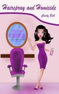 Hairspray and Homicide (Bekki The Beautician #1) by Cindy Bell