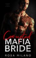 Corrupted Mafia Bride by Rosa Milano