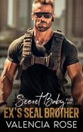 Secret Baby For My Ex's SEAL Brother by Valencia Rose