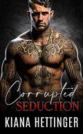 Corrupted Seduction (Mafia Kings: Corrupted #7) by Kiana Hettinger