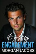 Bossy Engagement: An Enemies To Lovers, Billionaire Romance by Morgan Jacobs