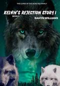KELVIN REJECTION STORY PART 2: BOOK 5 OF THE CURSE OF THE REJECTED FAMILY SERIES : HEALING FROM REJECTION by ITZ QUEEN TAMARA