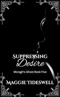 Her Suppressed Desires: A Tale of Clashing Wills (Moragh's Ghost #5) by Maggie Tideswell