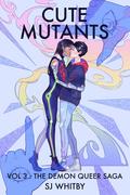 Cute Mutants Vol 3: The Demon Queer Saga by S.J. Whitby