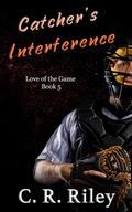Catcher's Interference (Love of the Game #5) by C.R. Riley