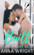 Built: an Australian small town second chance romance (Rosella Bay Brothers #1) by Anna Wright