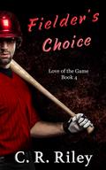 Fielder's Choice (Love of the Game #4) by C.R. Riley
