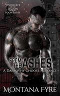 From the Ashes (Syndicate of the Legion #3) by Montana Fyre