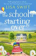 The School of Starting Over: A perfectly uplifting, heart-warming read (A Leyholme Village Story #1) by Lisa Swift