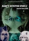 BLAKE AS A REJECTED MATE PART 2: A PARANORMAL WEREWOLF STORY BOOK 7: FORGOTTEN AND BETRAYED by RAHYN WILLIAMS