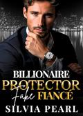 Billionaire Protector Fake Fiancé: An Enemy To Lovers Romance by Silvia Pearl