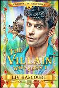 The Villain Who Wasn't (Carnival of Mysteries #17) by Liv Rancourt